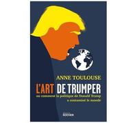 L'art De "Trumper - Ou Comment La Politique De Donald Trump A Contaminé Le Monde