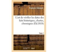 L'art De Vérifier Les Dates Des Faits Historiques, Des Chartes, Des Chroniques Tome 1
