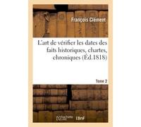 L'art de vérifier les dates des faits historiques, des chartes, des chroniques Tome 2 - François Clement - Hachette Bnf - broché - Livre