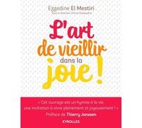 L'art de vieillir dans la joie ! Donner plus d'années à la vie et plus de vie aux années ! - Ezzedine El Mestiri - Eyrolles - broché - Guide