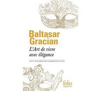 L'Art de vivre avec élégance Baltasar Gracian (Auteur), Abraham-Nicolas Amelot de La Houssaie (Traduction), Sylvia Roubaud (Edité par)