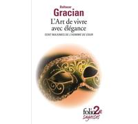L'Art de vivre avec élégance Cent maximes de "L'Homme de cour" - Baltasar Gracian - Gallimard - Poche - Essai