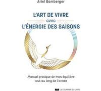 L'art de vivre avec l'énergie des saisons - Manuel pratique de mon équilibre tout au long de l'année Ariel Bamberger (Auteur)