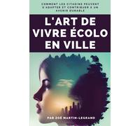 L'art de vivre écolo en ville: Comment les citadins peuvent s'adapter et contribuer à un avenir durable