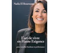 L'art de vivre en Haute Exigence Pour concilier bonheur et performance - Nadia El Bouroumi - Publishroom - broché - Guide