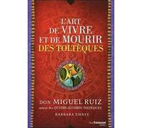 L'art de vivre et de mourir des toltéques