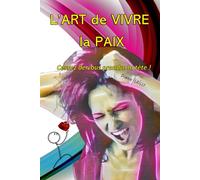 L'art De Vivre La Paix: Cessez De Vous Prendre La Tête !
