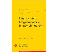 L'Art de vivre longuement sous le nom de Médée - Christian Biet - Classiques Garnier - broché - Essai