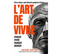 L'ART DE VIVRE: Vivre mieux, sans devenir quelqu'un d'autre
