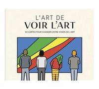 L'art de voir l'art - 50 cartes pour changer votre vision de Martin Jackson (Auteur), George Wylesol (Illustration), Nadia Fischer (Traduction)
