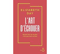 Elizabeth Day – L'Art d'échouer – Quand rien ne va plus, c'est que tout va bien
