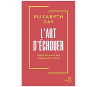 Elizabeth Day – L'Art d'échouer – Quand rien ne va plus, c'est que tout va bien