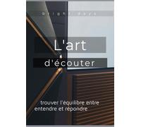L'art D'écouter : Trouver L'équilibre Entre Entendre Et Répondre