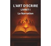 L'ART D'ECRIRE: LA NARRATION