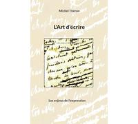 L'Art d'écrire: Les enjeux de l'expression