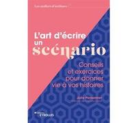 L'art d'écrire un scénario: Conseils et exercices pour donner vie à vos histoires
