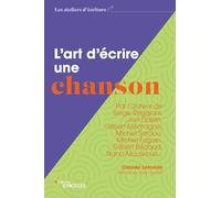 L'art d'écrire une chanson: Par l'auteur de Serge Reggiani, Joe Dassin, Gilbert Montagné, Michel Sardou, Michel Fugain, Gilbert Bécaud, Nana Mouskouri...