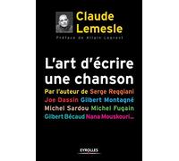 L'art d'écrire une chanson: Par l'auteur de Serge Reggiani, Joe dassin, Gilbert Montagné,Michel Sardou,Michel Fugain,Gilbert Bécaud,Nana Mouskouri...