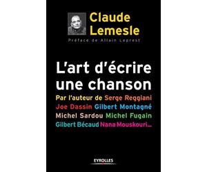 L'art d'écrire une chanson: Par l'auteur de Serge Reggiani, Joe dassin, Gilbert Montagné,Michel Sardou,Michel Fugain,Gilbert Bécaud,Nana Mouskouri...