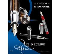 L'art d'écrire: Une histoire du stylo plume