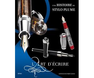 L'art d'écrire: Une histoire du stylo plume