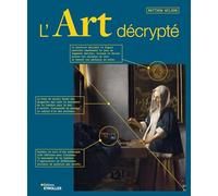 L'art décrypté: 50 chefs-d'oeuvre expliqués, de la Préhistoire à nos jours