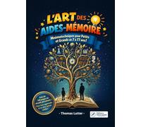 L'Art des Aides-Mémoire.: Mnémotechniques pour Petits et Grands de 7 à 77 ans !