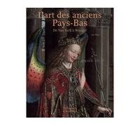 L'Art Des Anciens Pays Bas: De Van Eyck à Bruegel