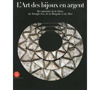 L'art des bijoux en argent: DES MINORITES DE LA CHINE, DU TRIANGLE D'OR, DE LA MONGOLIE, ET DU TIBET