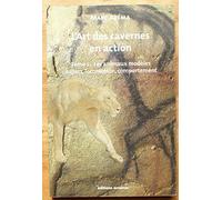L'art des cavernes en action: Tome 1 : les animaux modèles. Aspect, locomotion, comportement