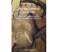 L'art des cavernes en action Tome 1 : les animaux modèles. Aspect, locomotion, comportement - Marc Azéma - Errance - relié - Beau livre