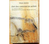 L'art Des Cavernes En Action - Tome 2 : Les Animaux Figurés, Animation Et Mouvement, L'illusion De La Vie
