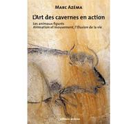 L'art des cavernes en action, tome 2 Les animaux figurés animation et mouvement, l'illusion de la vie - Marc Azéma - Errance - relié - Beau livre