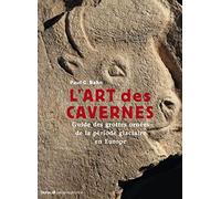 L'Art des cavernes. Guide des grottes ornées de la période glaciaire en Europe