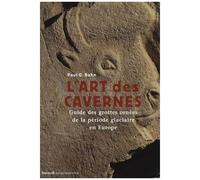 L'art Des Cavernes - Guide Des Grottes Ornées De La Période Glaciaire En Europe