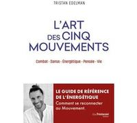L'art Des Cinq Mouvements - Combat - Danse - Energétique - Pensée - Vie