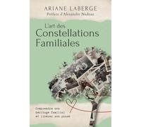 L'art des Constellations Familiales: Comprendre son héritage familial et libérer son passé