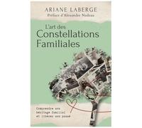 L'art des Constellations Familiales – Comprendre son héritage familial et libérer son passé