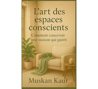 L'art Des Espaces Conscients: Comment Concevoir Une Maison Qui Guérit (French Edition)