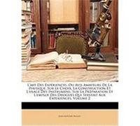 L'Art Des Expriences, Ou Avis Amateurs de La Physique, Sur Le Choix, La Construction Et L'Usage Des Instrumens; Sur La Prparation Et L'Emploi Des Drog Nollet, Jean-Antoine (Auteur)