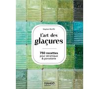 L'art des glaçures 750 recettes pour céramiques & porcelaine - Stephen Murfitt - Mango - relié - Beau livre