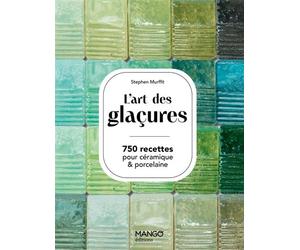 L'art des glaçures 750 recettes pour céramiques & porcelaine - Stephen Murfitt - Mango - relié - Beau livre