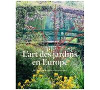 L'art Des Jardins En Europe - De L'évolution Des Idées Et Des Savoir-Faire