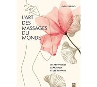 L'art des massages du monde Les techniques la pratique et les bienfaits - Isabelle Bruno - La Plage Editeur - relié - Beau livre