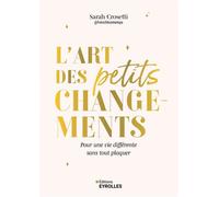 L'art des petits changements – Pour une vie différente sans tout plaquer – Groupe Eyrolles