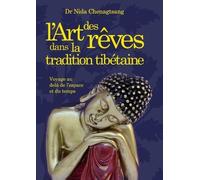 L'art Des Rêves Dans La Tradition Tibétaine - Voyage Au Delà De L'espace Et Du Temps