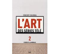 L'art des series tele , 2 L'adieu a la morale - Vincent Colonna - Payot - broché - Essai