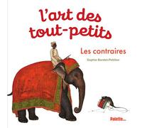 L'Art des tout-petits - Les Contraires - Sophie Bordet-Petillon - Palette - cartonné - Document jeunesse