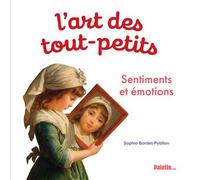 L'art des tout-petits. Sentiments et émotions - Sophie Bordet-Petillon - Palette - cartonné - Document jeunesse