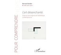 Bernard Verdier – L'art désenchanté – Essai sur les origines de l'esthétique contemporaine